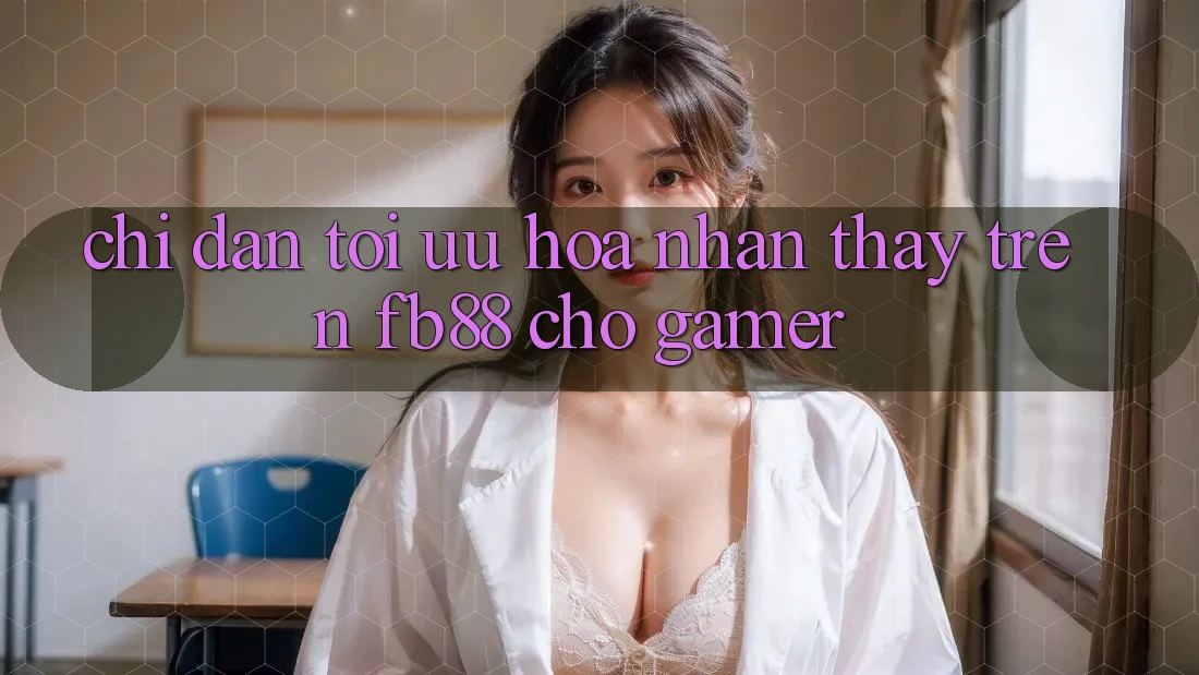 Chỉ dẫn Tối Ưu Hóa Nhận thấy Trên fb88 Cho Gamer
