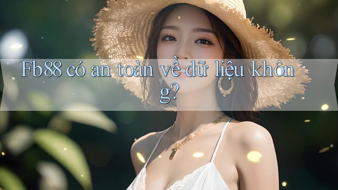 Fb88 có an toàn về dữ liệu không? Fb88 có an toàn về dữ liệu không?