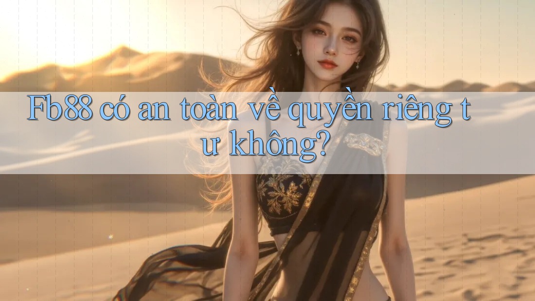 Fb88 có an toàn về quyền riêng tư không?
