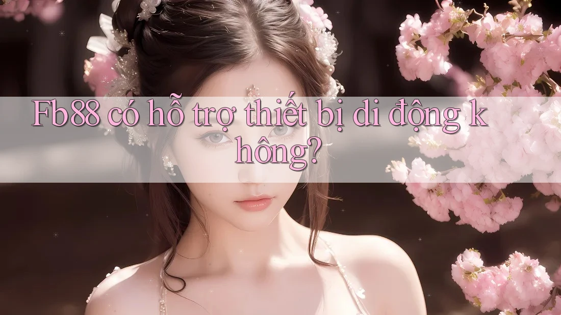 fb88 có hỗ trợ thiết bị di động không?