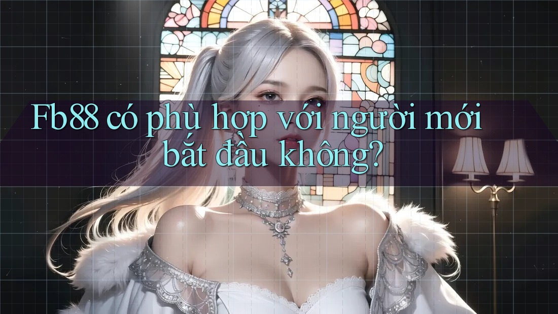 Fb88 có phù hợp với người mới bắt đầu không?