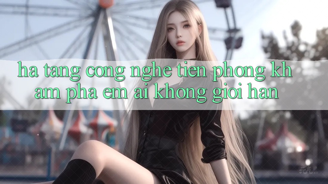 Hạ Tầng Công Nghệ Tiên Phong: Khám phá Êm ái Không Giới Hạn