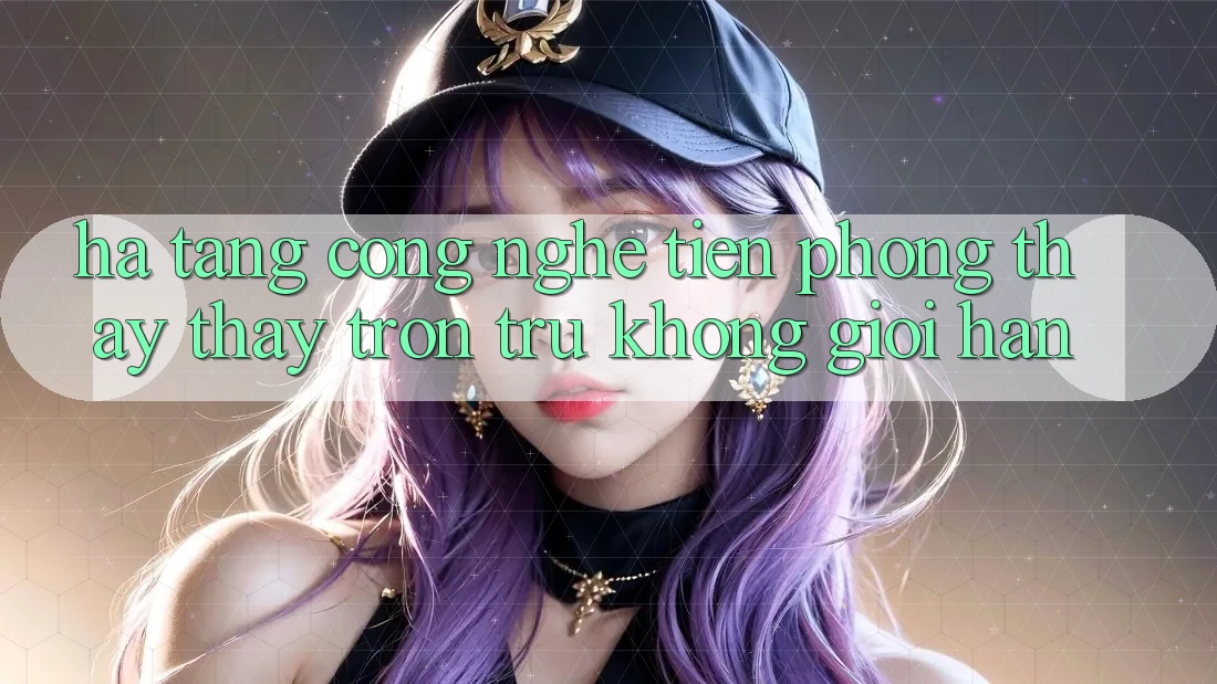 Hạ Tầng Công Nghệ Tiên Phong: Thấy thấy Trơn tru Không Giới Hạn