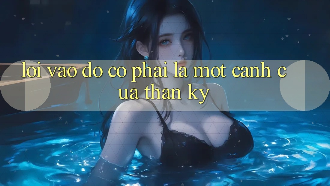 “Lối Vào” – Đó Có Phải Là Một Cánh Cửa Thần Kỳ?