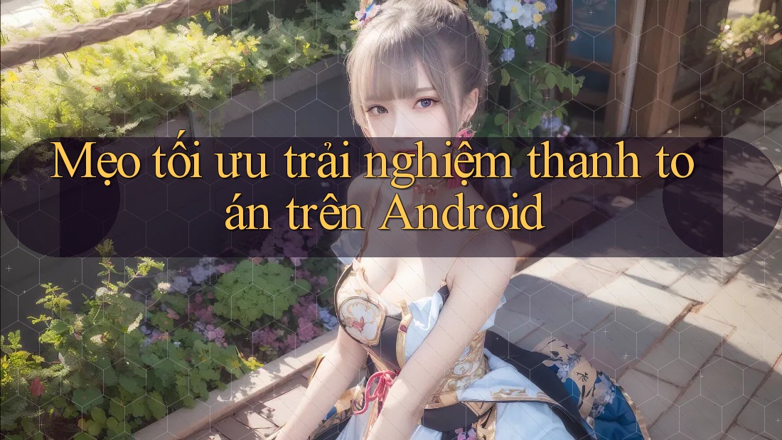 Mẹo tối ưu trải nghiệm thanh toán trên Android