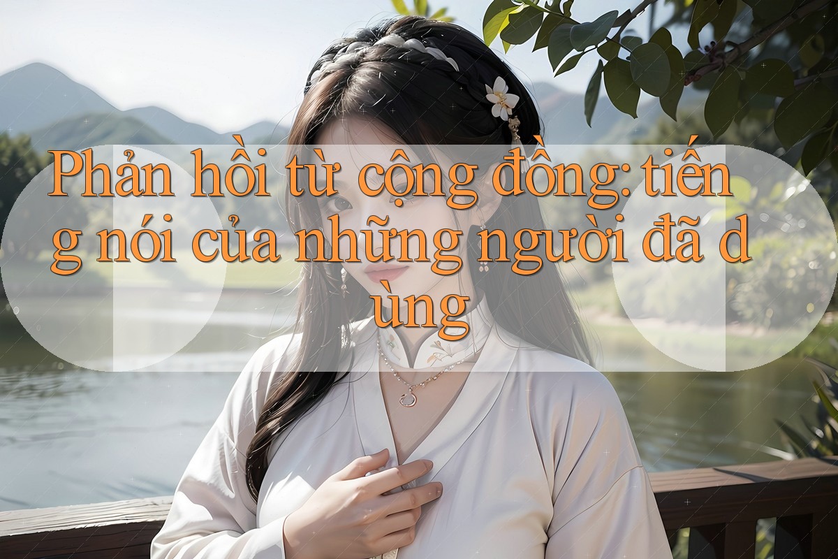 Phản hồi từ cộng đồng: tiếng nói của những người đã dùng