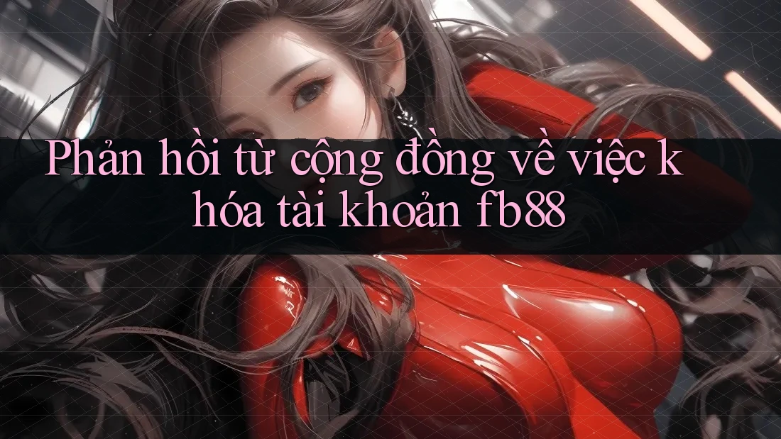 Phản hồi từ cộng đồng về việc khóa tài khoản fb88