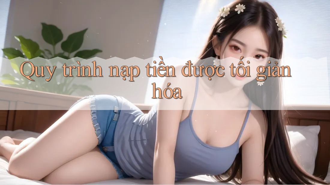 Quy trình nạp tiền được tối giản hóa