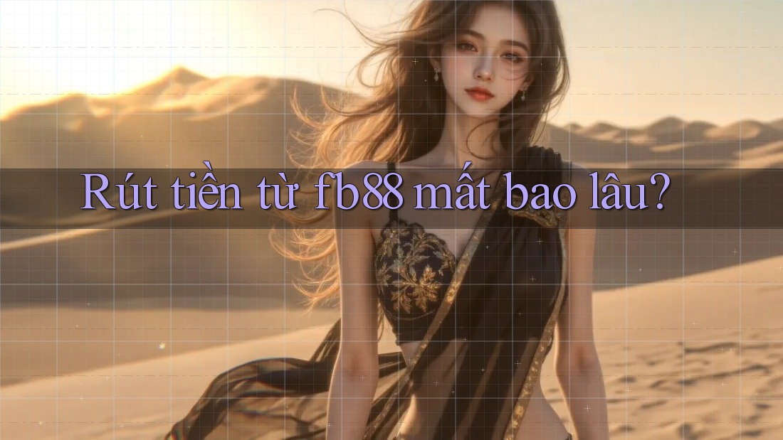 Rút tiền từ fb88 mất bao lâu?