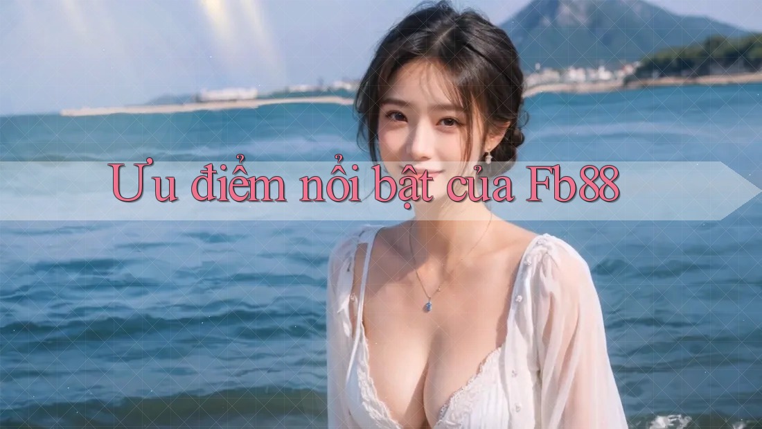 Ưu điểm nổi bật của fb88